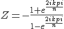 4$Z = - \frac{1+e^{\frac{2ikpi}{n}}} {1-e^{\frac{2ikpi}{n}}}